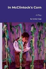 In McClintock's Corn: A Play