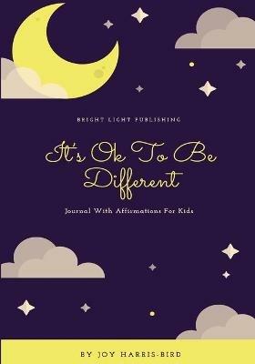 It's Ok To Be Different: Journal With Affirmations For Kids - Joy Harris-Bird - cover