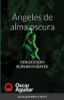 Angeles de alma oscura: Coleccion Superviviente - Oscar Aguilar - cover