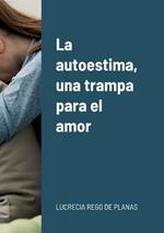 La autoestima, una trampa para el amor