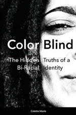 Color Blind: The Hidden Truths of a Bi-Racial Identity