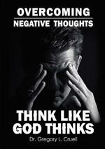 Overcoming Negative Thoughts: Think Like God Thinks