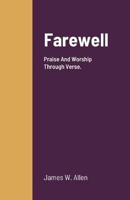 Farewell: Praise And Worship Through Verse. - James Allen - cover