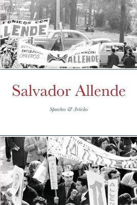 Salvador Allende: Speeches & Articles - Salvador Allende - cover