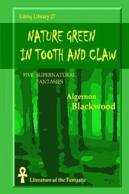 Nature Green in Tooth and Claw - Algernon Blackwood - cover