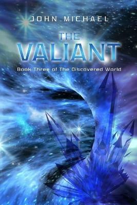 The Valiant: Book Three of The Discovered World - John Michael - cover