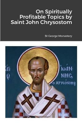 On Spiritually Profitable Topics by Saint John Chrysostom - cover