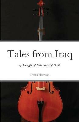 Tales from Iraq: of Thought, of Experience, of Death - Derek Harrison - cover