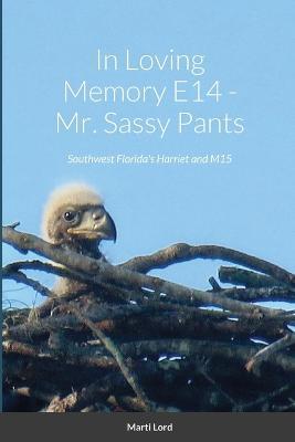 In Loving Memory E14 - Mr. Sassy Pants: Southwest Florida's Harriet and M15 - Marti Lord - cover