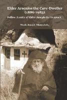 Elder Arsenios the Cave - dweller (1886 - 1983): Fellow ascetic of Elder Joseph the Hesychast