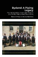 Bydand: A Piping Legacy: The History of the Drums and PIpes of the Gordon Highlanders Association - Steven Heys,Jim Hamilton - cover