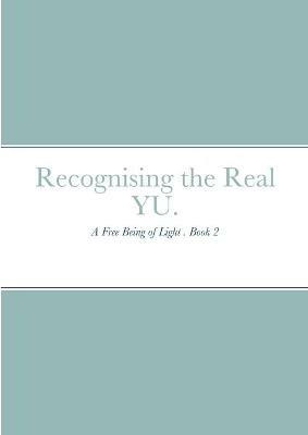 Recognising the Real YU.: A Free Being of Light . Book 2 - Kevin Smith - cover