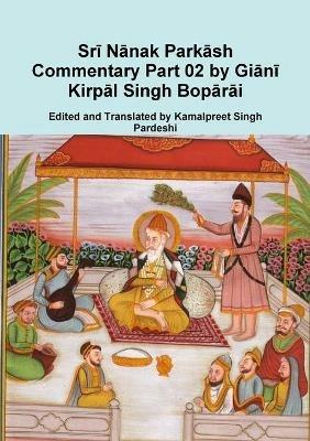 Sri Nanak Parkash Commentary Part 02 by Giani Kirpal Singh Boparai - Kamalpreet Singh Pardeshi - cover