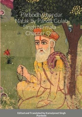 Parbodh Chandar Natak by Pandit Gulab Singh Nirmala - Chapter One. Commentary by Pandit Narain Singh Lahore Wale. - Kamalpreet Singh Pardeshi - cover