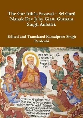 The Gur Itihas Savayai - Sri Guru Nanak Dev Ji by Giani Gurnam Singh Anbalvi. - Kamalpreet Singh Pardeshi - cover