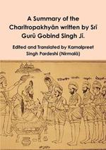 A Summary of the Charitropakhyan written by Sri Guru Gobind Singh Ji.