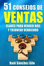 51 Consejos de Ventas: Claves para Vender Mas y Triunfar Vendiendo