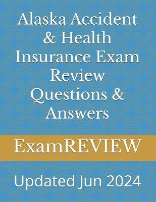 Alaska Accident & Health Insurance Exam Review Questions & Answers - Examreview - cover