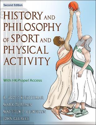 History and Philosophy of Sport and Physical Activity - R. Scott Kretchmar,Mark Dyreson,Matt Llewellyn - cover