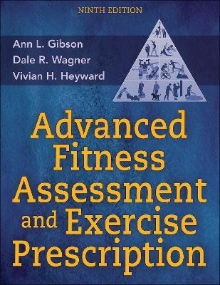 Advanced Fitness Assessment and Exercise Prescription - Ann L. Gibson,Dale R. Wagner,Vivian H. Heyward - cover