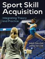 Sport Skill Acquisition: Integrating Theory and Practice