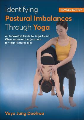 Identifying Postural Imbalances Through Yoga: An Innovative Guide to Yoga Asana Observation and Adjustment for Your Postural Type - Vayu Jung Doohwa - cover