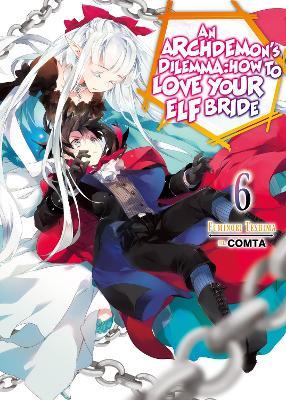 An Archdemon's Dilemma: How to Love Your Elf Bride: Volume 6: How to Love Your Elf Bride: Volume 6 - Fuminori Teshima - cover