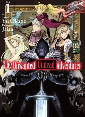 The Unwanted Undead Adventurer (Light Novel): Volume 1 - Yu Okano - cover