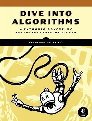 Dive Into Algorithms: A Pythonic Adventure for the Intrepid Beginner - Bradford Tuckfield - cover