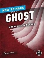 How to Hack Like a Ghost: Breaching the Cloud - Sparc Flow - cover