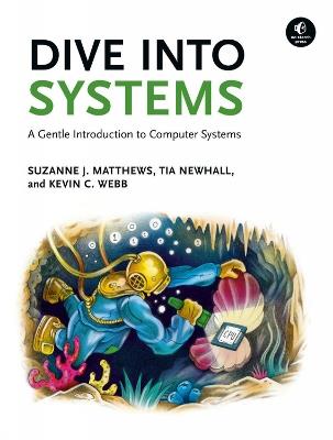 Dive Into Systems: A Gentle Introduction to Computer Systems - Suzanne J Matthews,Tia Newhall,Kevin C Webb - cover