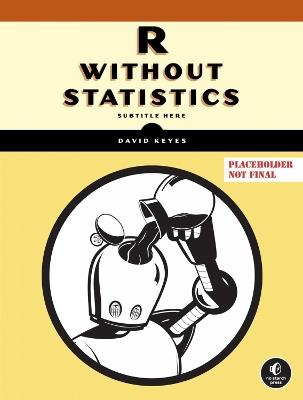 R for the Rest of Us: A Statistics-Free Introduction - David Keyes - cover
