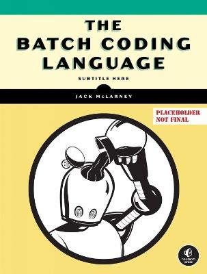 The Book of Batch Scripting: From Fundamentals to Advanced Automation - Jack McLarney - cover