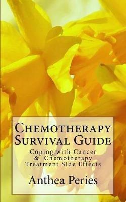 Chemotherapy Survival Guide: Coping with Cancer & Chemotherapy Treatment Side Effects - Anthea Peries - cover