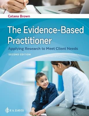 The Evidence-Based Practitioner: Applying Research to Meet Client Needs - Catana Brown,F.A. Davis - cover