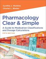 Pharmacology Clear & Simple: A Guide to Medication Classifications and Dosage Calculations