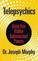 Telepsychics: Using Your Hidden Subconscious Powers