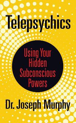 Telepsychics: Using Your Hidden Subconscious Powers - Dr. Joseph Murphy - cover