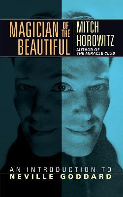 Magician of the Beautiful: An Introduction to Neville Goddard - Mitch Horowitz - cover