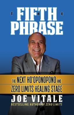 The Fifth Phrase: The Next Ho’oponopono and Zero Limits Healing Stage - Joe Vitale - cover