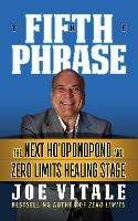 The Fifth Phrase: he Next Ho’oponopono and Zero Limits Healing Stage