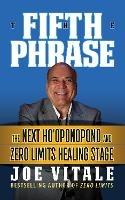 The Fifth Phrase: he Next Ho’oponopono and Zero Limits Healing Stage - Joe Vitale - cover