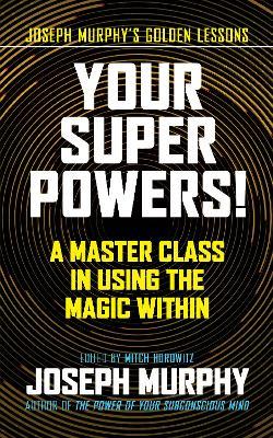 Your Super Powers!: A Master Class in Using the Magic Within - Joseph Murphy - cover