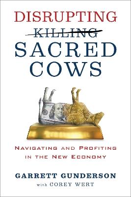 Disrupting Sacred Cows: Revealing the Sacred Truths for a Life of Prosperity, Love and Legacy - Garrett B. Gunderson - cover