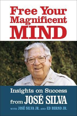 Free Your Magnificent Mind: Breakthrough Insights to liberate Your Inner Potential - Jose Silva - cover