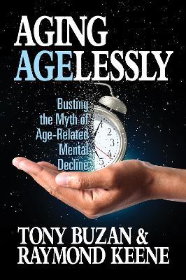 Aging Agelessly: Busting the Myth of Age-Related Mental Decline - Tony Buzan,Raymond Keen - cover