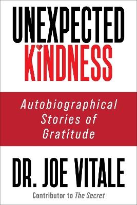 Unexpected Kindness: Autobiographical Stories of Gratitude - Joe Vitale - cover