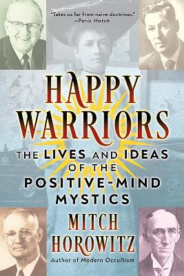 Happy Warriors: The Lives and Ideas of the Positive-Mind Mystics - Mitch Horowitz - cover