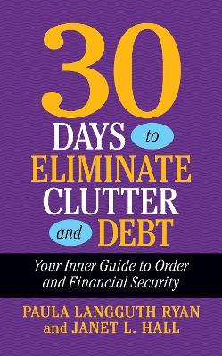 30 Days to Eliminate Clutter and Debt - Paula Langguth Ryan - cover