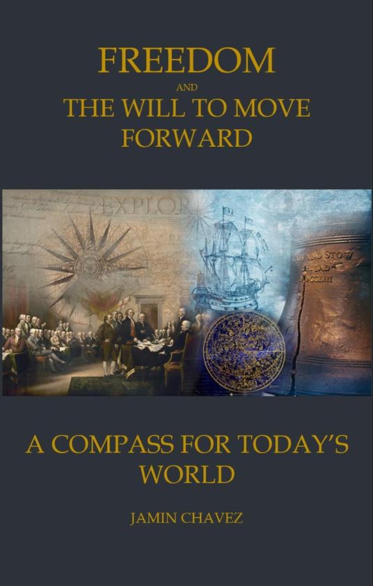 Freedom and The Will to Move Forward: A Compass For Today's World